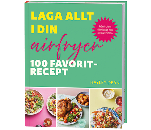 Laga allt i din airfryer: 100 favoritrecept